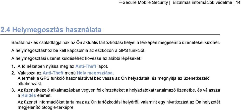 Válassza az Anti-Theft menü Hely megosztása. A termék a GPS funkció használatával beolvassa az Ön helyadatait, és megnyitja az üzenetkezelő alkalmazást. 3.