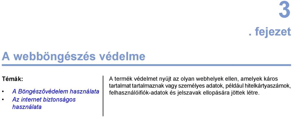 ellen, amelyek káros tartalmat tartalmaznak vagy személyes adatok, például