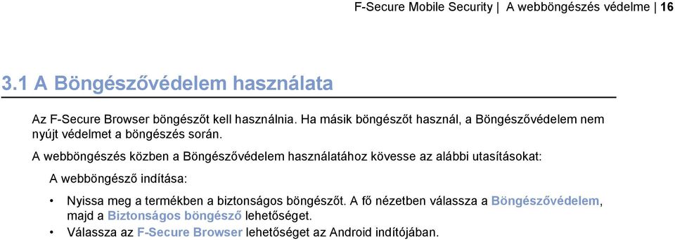 A webböngészés közben a Böngészővédelem használatához kövesse az alábbi utasításokat: A webböngésző indítása: Nyissa meg a