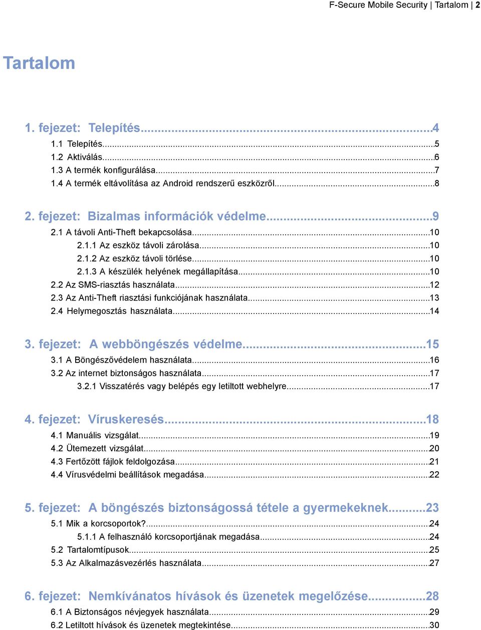 ..10 2.2 Az SMS-riasztás használata...12 2.3 Az Anti-Theft riasztási funkciójának használata...13 2.4 Helymegosztás használata...14 3. fejezet: A webböngészés védelme...15 3.