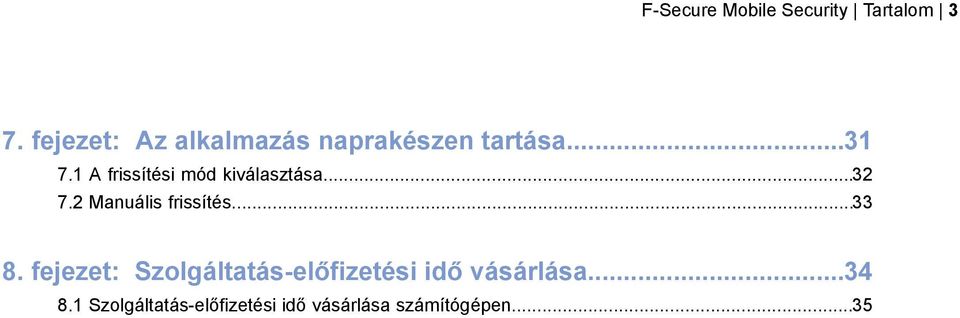 1 A frissítési mód kiválasztása...32 7.2 Manuális frissítés...33 8.