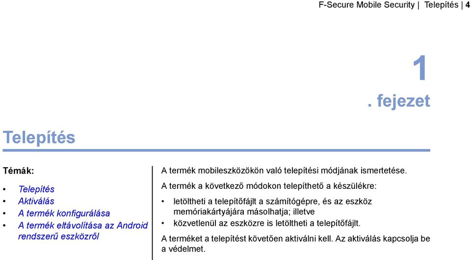 eszköz A termék konfigurálása memóriakártyájára másolhatja; illetve A termék eltávolítása az Android közvetlenül az eszközre is