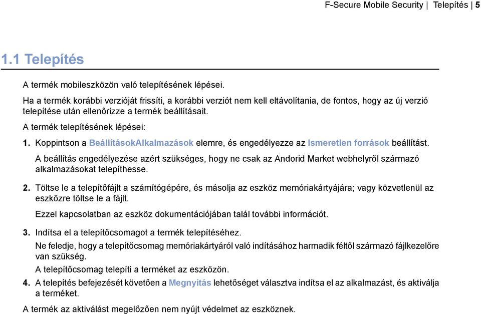Koppintson a BeállításokAlkalmazások elemre, és engedélyezze az Ismeretlen források beállítást.