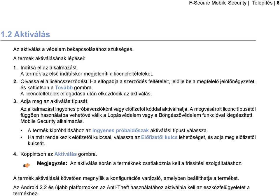 Ha elfogadja a szerződés feltételeit, jelölje be a megfelelő jelölőnégyzetet, és kattintson a Tovább gombra. A licencfeltételek elfogadása után elkezdődik az aktiválás. 3.