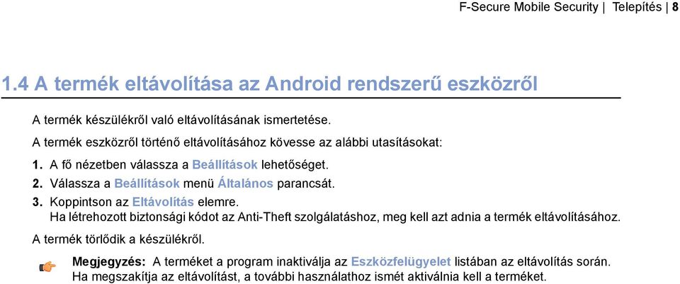Válassza a Beállítások menü Általános parancsát. 3. Koppintson az Eltávolítás elemre.