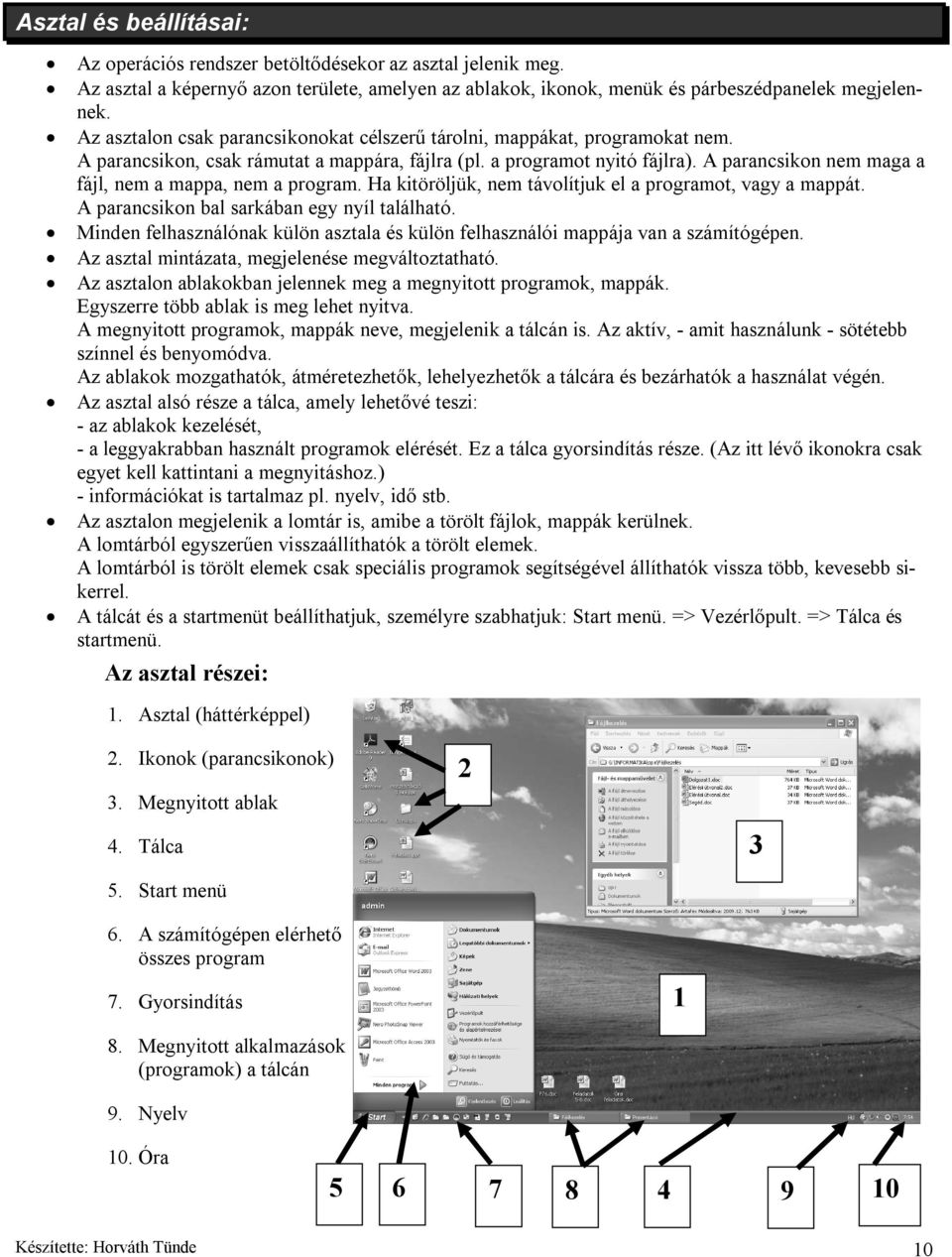 A parancsikon nem maga a fájl, nem a mappa, nem a program. Ha kitöröljük, nem távolítjuk el a programot, vagy a mappát. A parancsikon bal sarkában egy nyíl található.