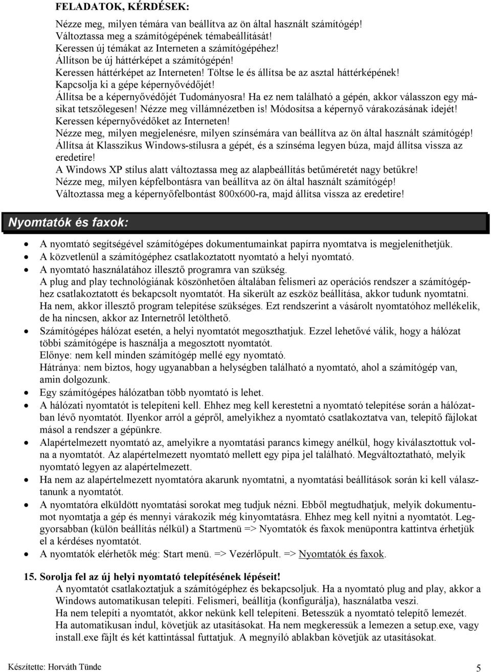 Állítsa be a képernyővédőjét Tudományosra! Ha ez nem található a gépén, akkor válasszon egy másikat tetszőlegesen! Nézze meg villámnézetben is! Módosítsa a képernyő várakozásának idejét!