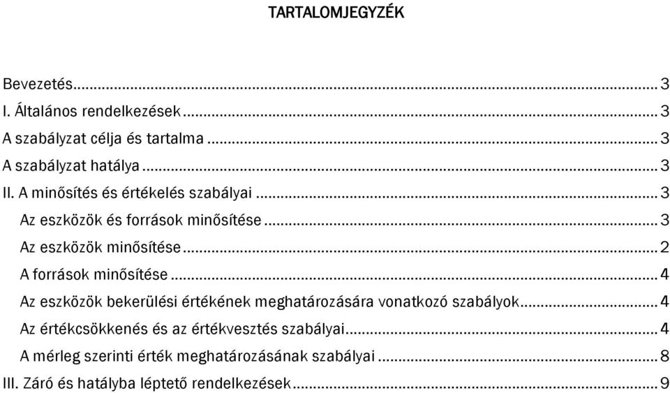.. 2 A források minősítése... 4 Az eszközök bekerülési értékének meghatározására vonatkozó szabályok.