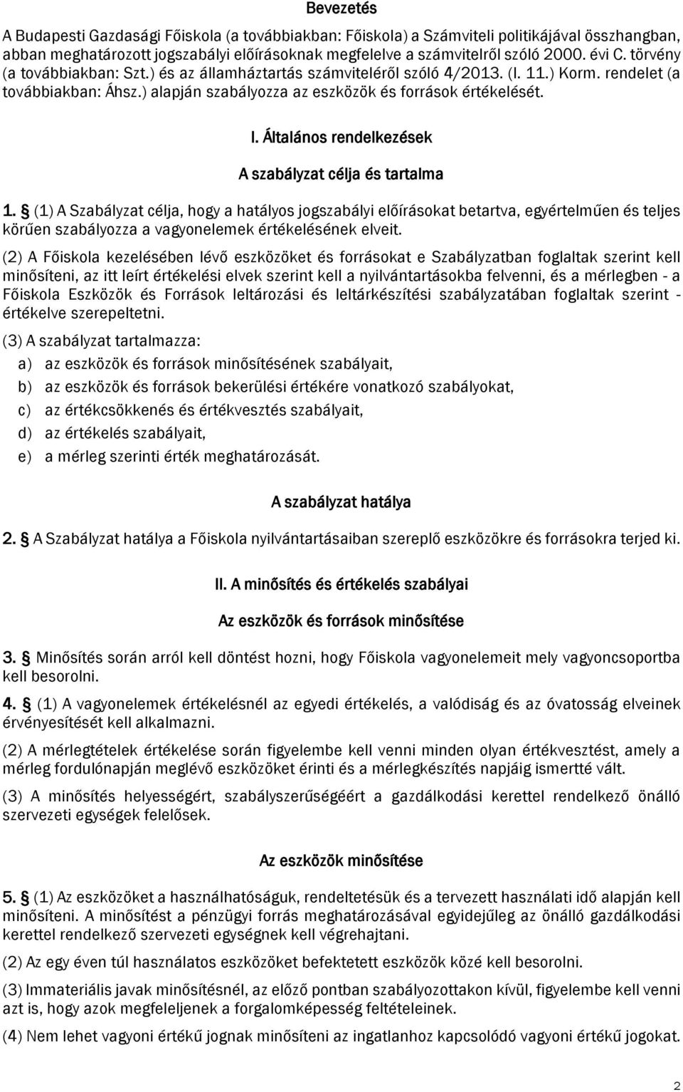 Általános rendelkezések A szabályzat célja és tartalma 1.