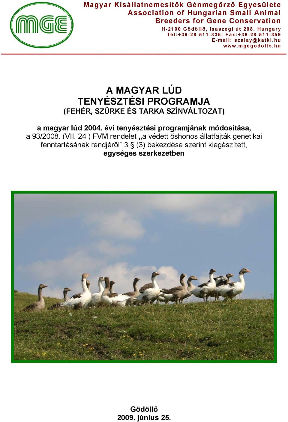 hu A MAGYAR LÚD TENYÉSZTÉSI PROGRAMJA (FEHÉR, SZÜRKE ÉS TARKA SZÍNVÁLTOZAT) a magyar lúd 2004.