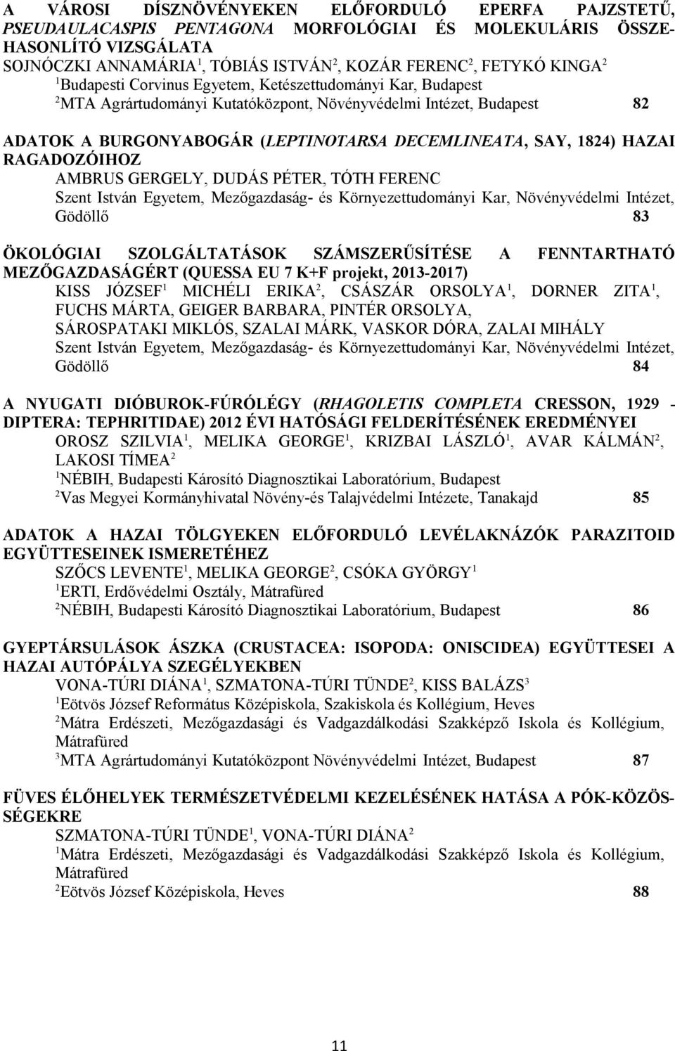 RAGADOZÓIHOZ AMBRUS GERGELY, DUDÁS PÉTER, TÓTH FERENC Szent István Egyetem, Mezőgazdaság- és Környezettudományi Kar, Növényvédelmi Intézet, Gödöllő 8 ÖKOLÓGIAI SZOLGÁLTATÁSOK SZÁMSZERŰSÍTÉSE A
