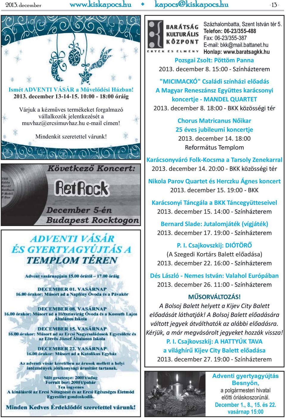 Telefon: 06-23/355-488 Fax: 06-23/355-387 E-mail: bkk@mail.battanet.hu Honlap: www.baratsagkk.hu Pozsgai Zsolt: Pöttöm Panna 2013. december 8.