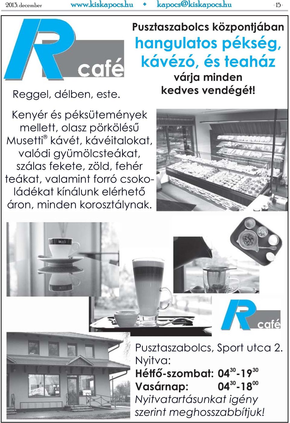 Kenyér és péksütemények mellett, olasz pörkölésű Musetti kávét, kávéitalokat, valódi gyümölcsteákat, szálas fekete, zöld,
