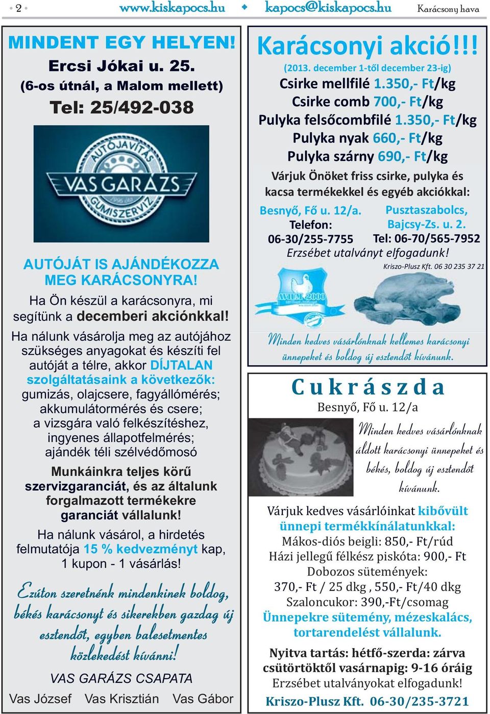 Ha nálunk vásárolja meg az autójához szükséges anyagokat és készíti fel autóját a télre, akkor DÍJTALAN szolgáltatásaink a következők: gumizás, olajcsere, fagyállómérés; akkumulátormérés és csere; a