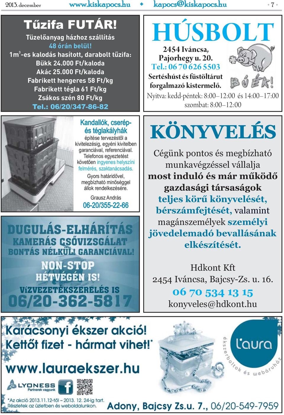 : 06/20/347-86-82 Kandallók, cserépés téglakályhák építése tervezéstől a kivitelezésig, egyéni kivitelben garanciával, referenciával.