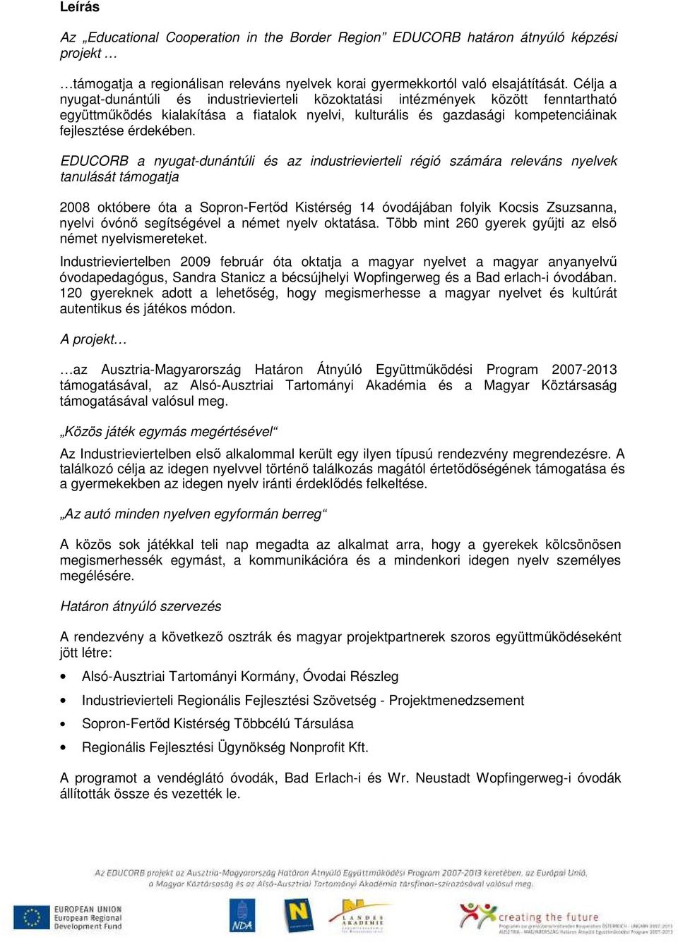 EDUCORB a nyugat-dunántúli és az industrievierteli régió számára releváns nyelvek tanulását támogatja 2008 októbere óta a Sopron-Fertıd Kistérség 14 óvodájában folyik Kocsis Zsuzsanna, nyelvi óvónı