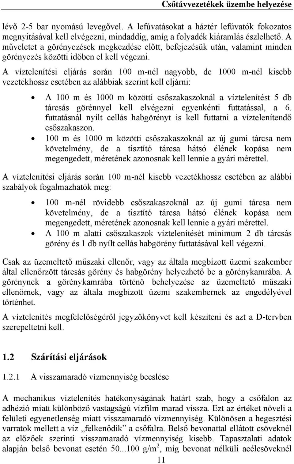 A víztelenítési eljárás során 100 m-nél nagyobb, de 1000 m-nél kisebb vezetékhossz esetében az alábbiak szerint kell eljárni: A 100 m és 1000 m közötti csőszakaszoknál a víztelenítést 5 db tárcsás