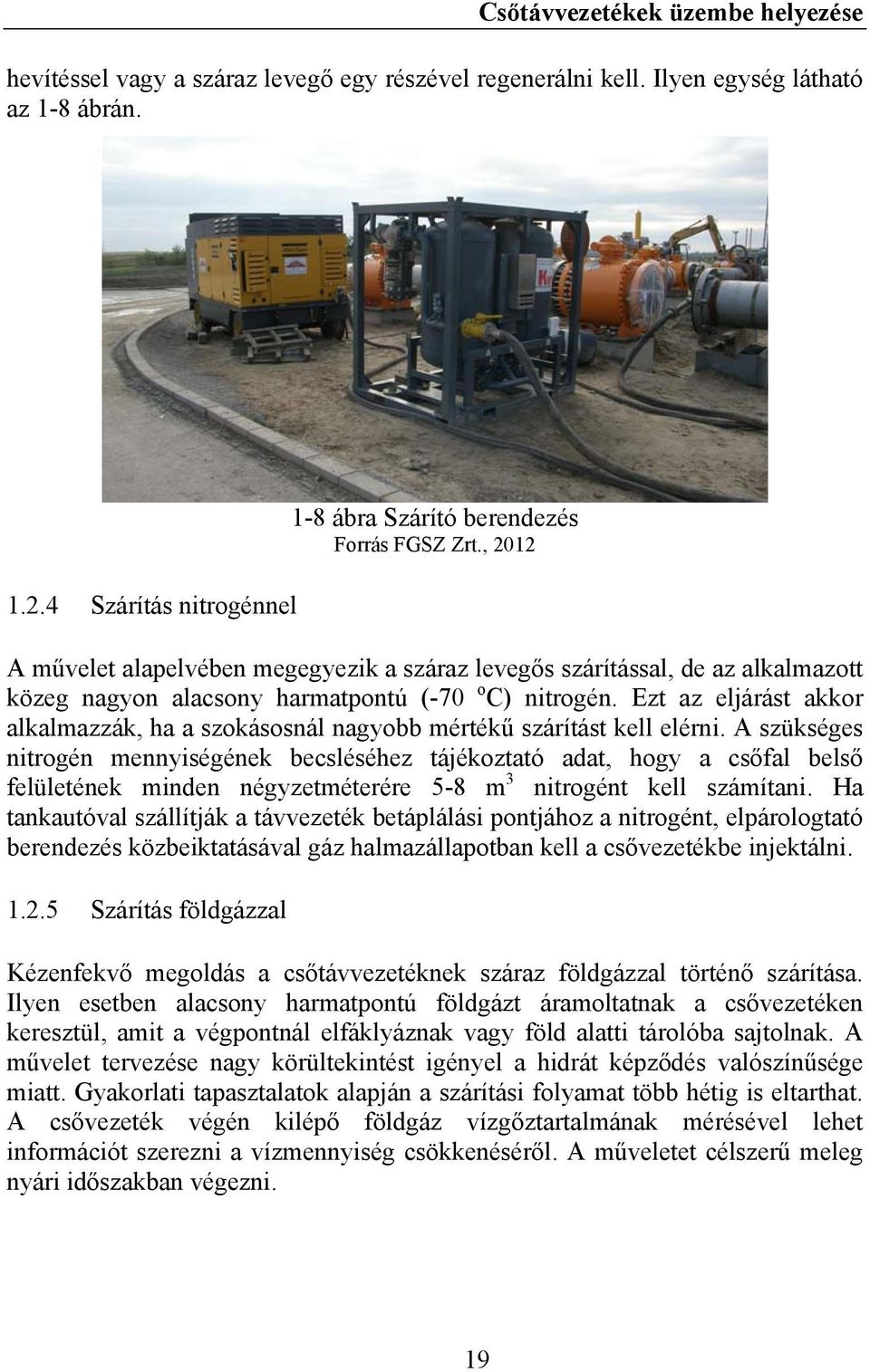 Ezt az eljárást akkor alkalmazzák, ha a szokásosnál nagyobb mértékű szárítást kell elérni.