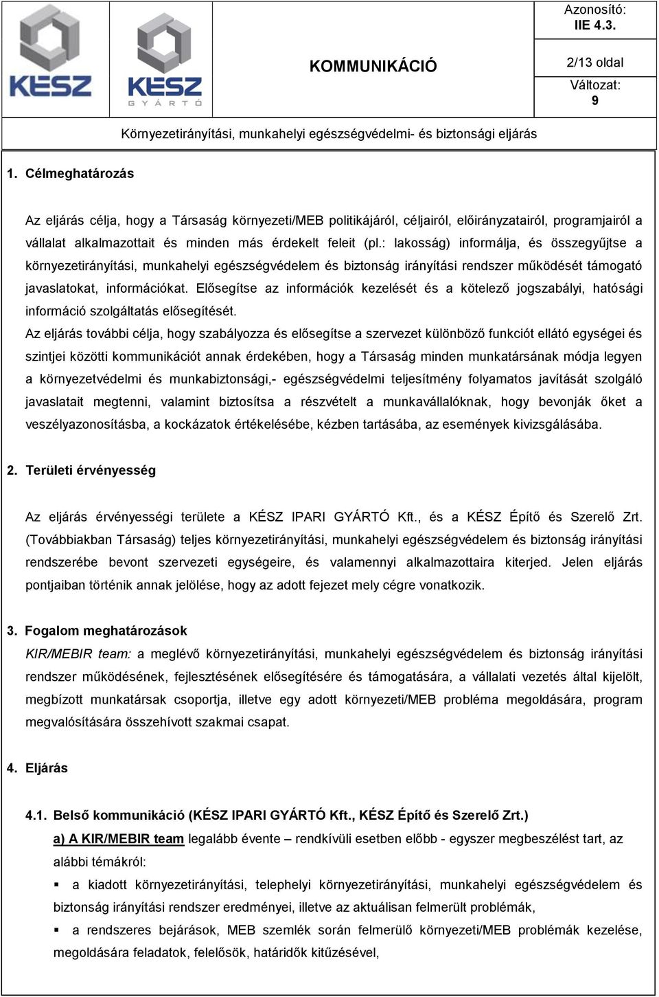 Elősegítse az információk kezelését és a kötelező jogszabályi, hatósági információ szolgáltatás elősegítését.