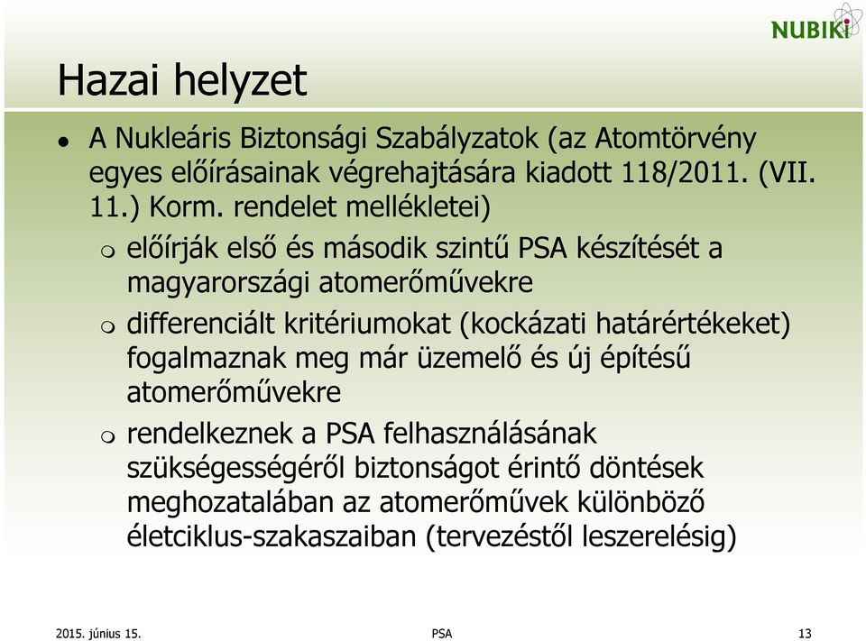 (kockázati határértékeket) fogalmaznak meg már üzemelő és új építésű atomerőművekre rendelkeznek a PSA felhasználásának