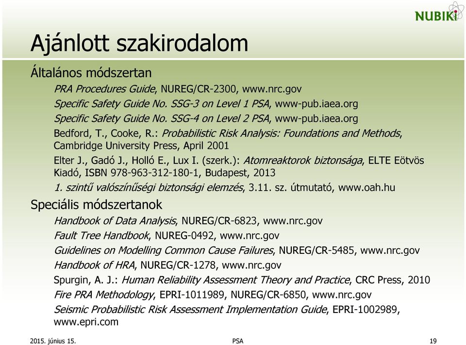 ): Atomreaktorok biztonsága, ELTE Eötvös Kiadó, ISBN 978-963-312-180-1, Budapest, 2013 1. szintű valószínűségi biztonsági elemzés, 3.11. sz. útmutató, www.oah.