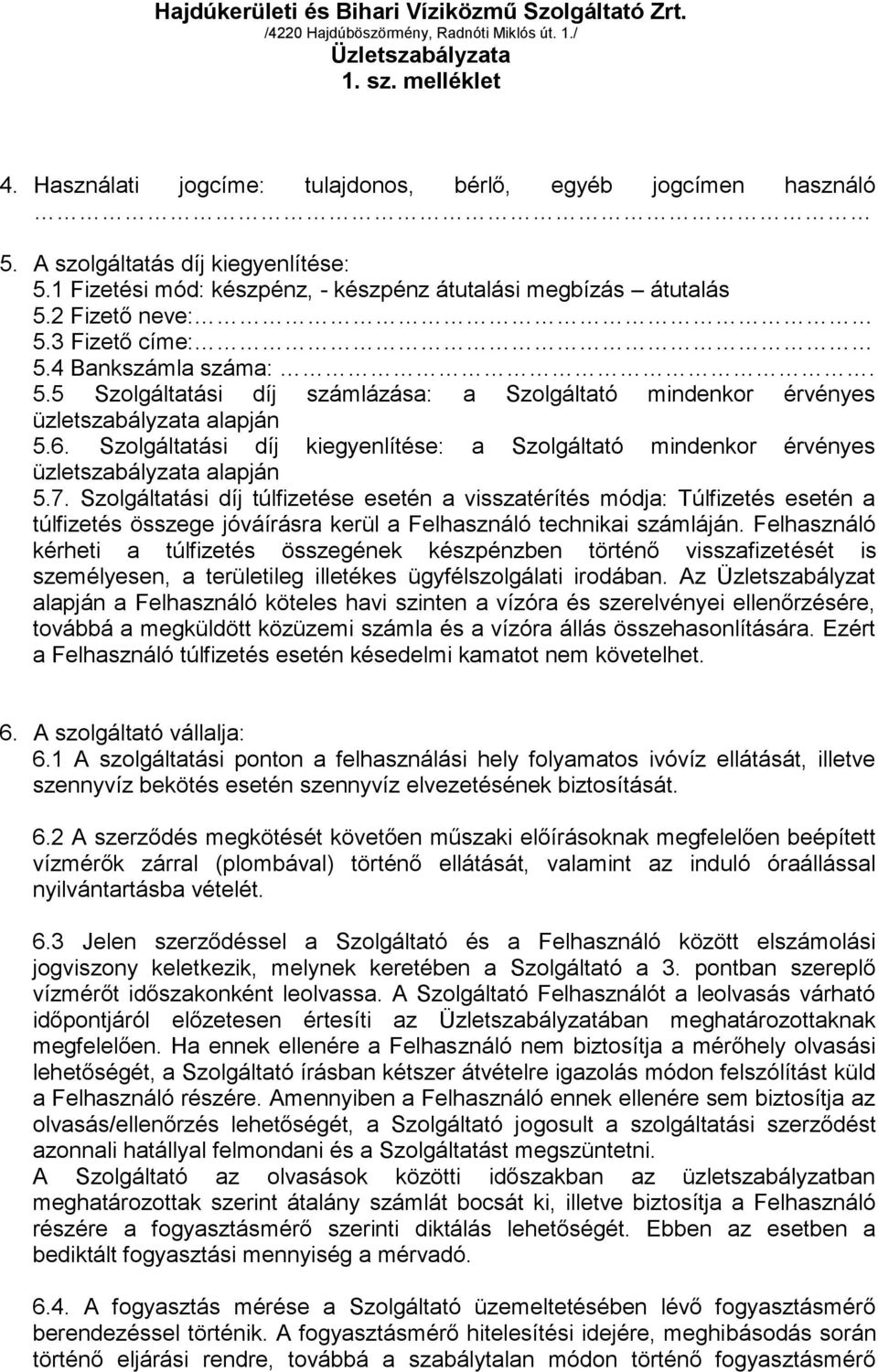 Szolgáltatási díj kiegyenlítése: a Szolgáltató mindenkor érvényes üzletszabályzata alapján 5.7.