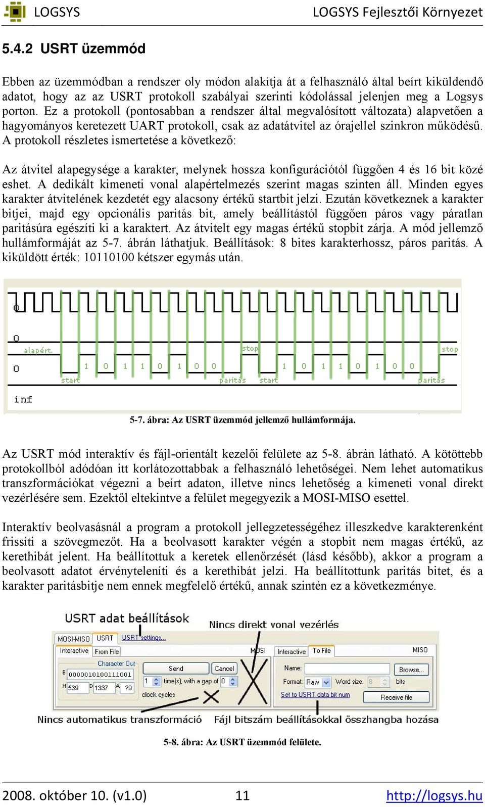 A protokoll részletes ismertetése a következő: Az átvitel alapegysége a karakter, melynek hossza konfigurációtól függően 4 és 16 bit közé eshet.