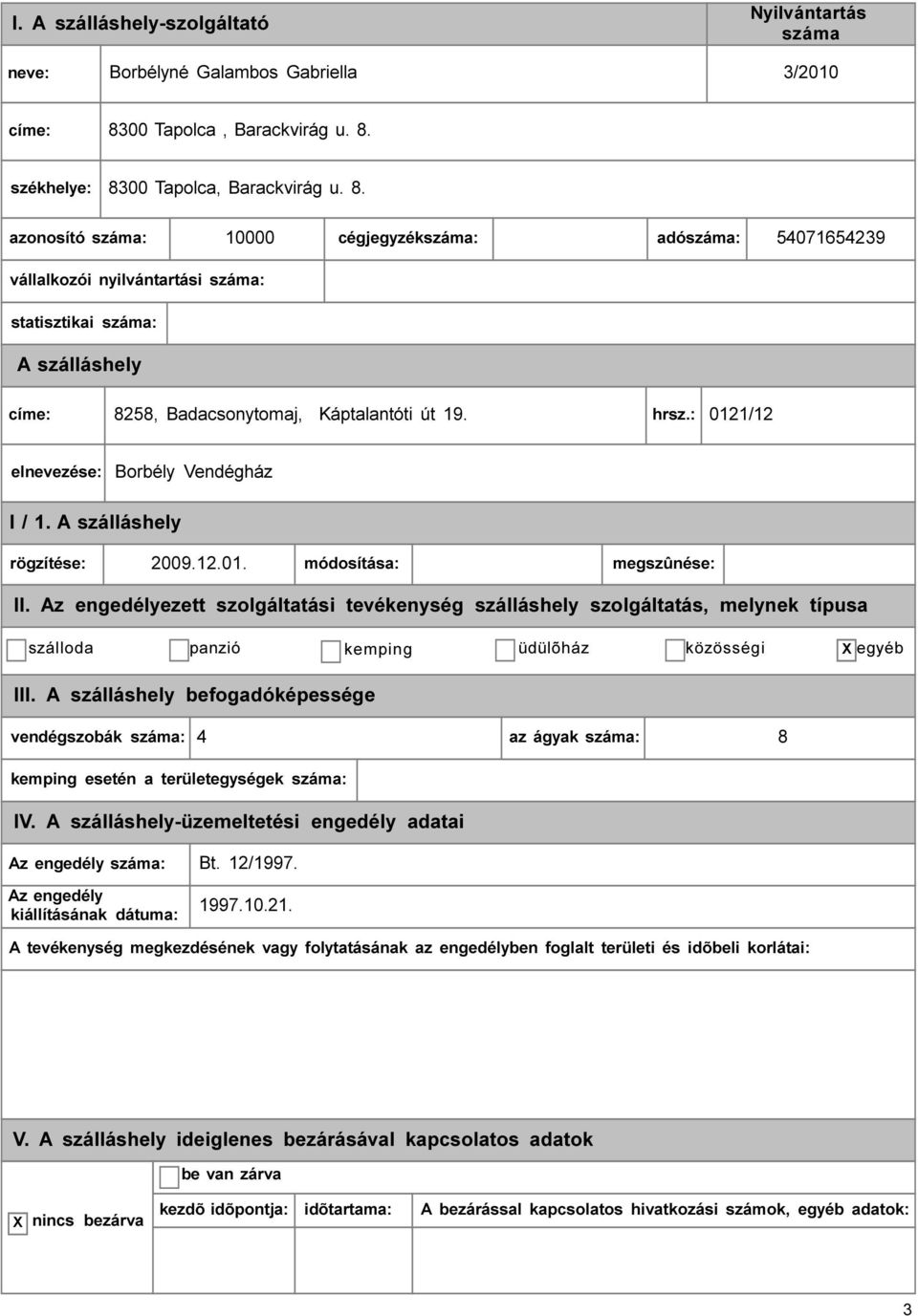 83 10000 cégjegyzék: adó: 54071654239 vállalkozói nyilvántartási : statisztikai : címe: 8258, Badacsonytomaj, Káptalantóti út 19. hrsz.