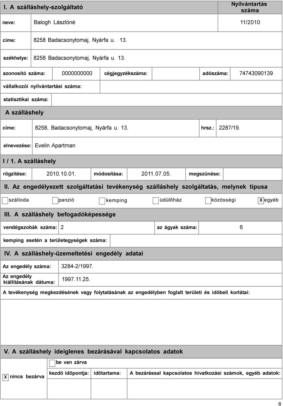 0000000000 cégjegyzék: adó: 74743090139 vállalkozói nyilvántartási : statisztikai : címe: 8258, Badacsonytomaj, Nyárfa u. 13. hrsz.: 2287/19.