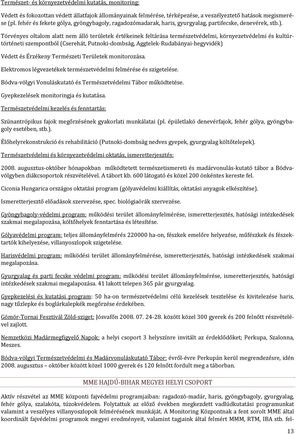 Törvényes oltalom alatt nem álló területek értékeinek feltárása természetvédelmi, környezetvédelmi és kultúrtörténeti szempontból (Cserehát, Putnoki dombság, Aggtelek Rudabányai hegyvidék) Védett és