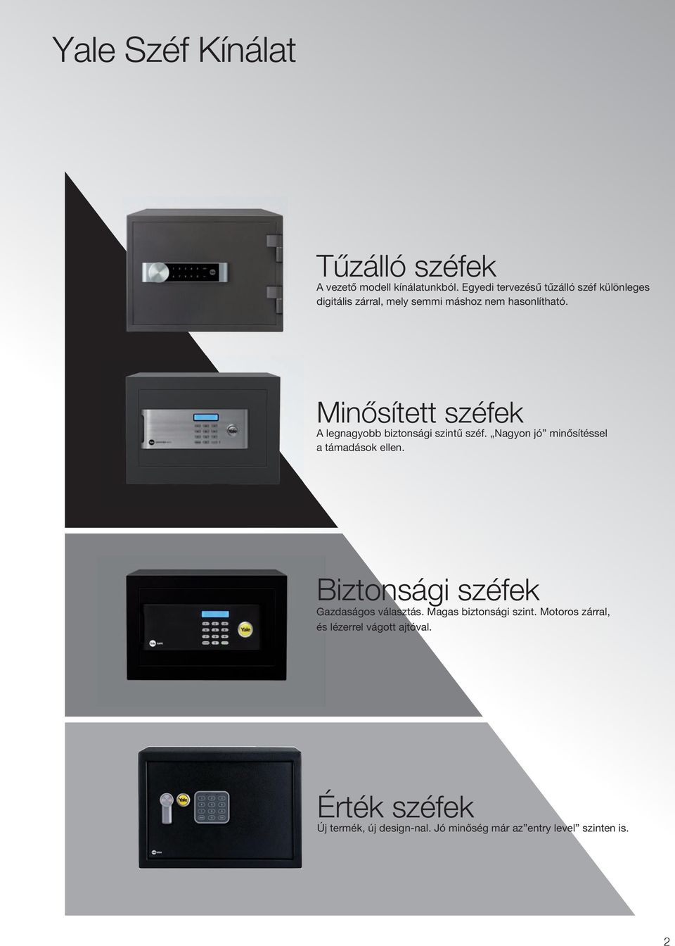 Minősített széfek A legnagyobb biztonsági szintű széf. Nagyon jó minősítéssel a támadások ellen.