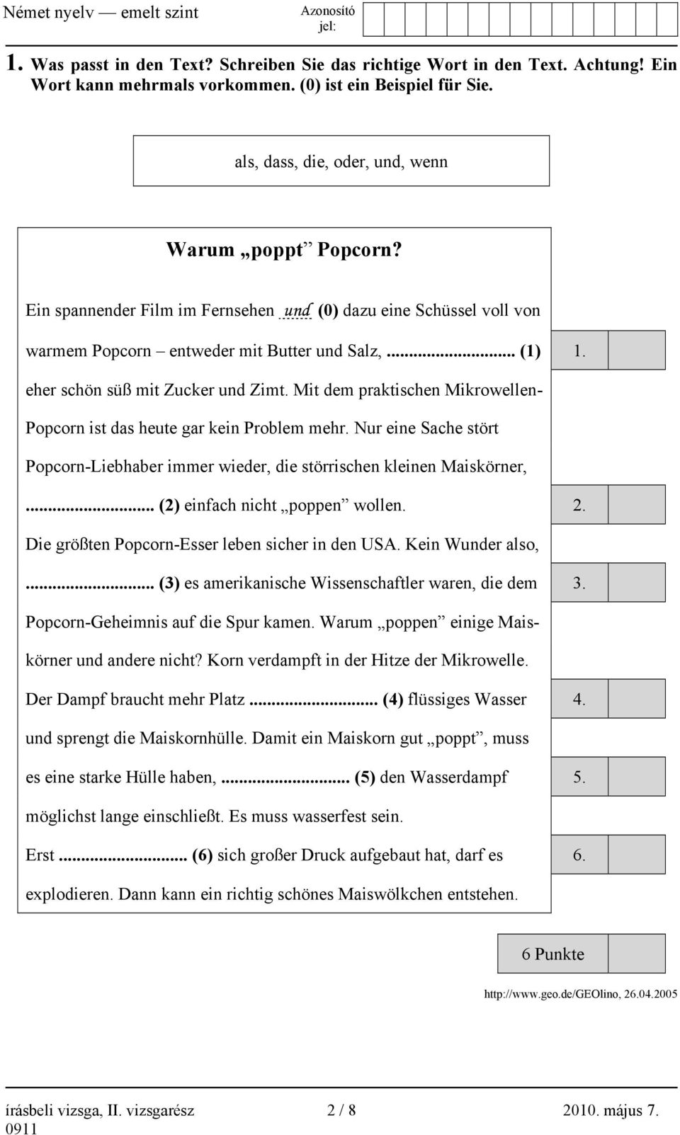 Mit dem praktischen Mikrowellen- Popcorn ist das heute gar kein Problem mehr. Nur eine Sache stört Popcorn-Liebhaber immer wieder, die störrischen kleinen Maiskörner,... (2) einfach nicht poppen wollen.