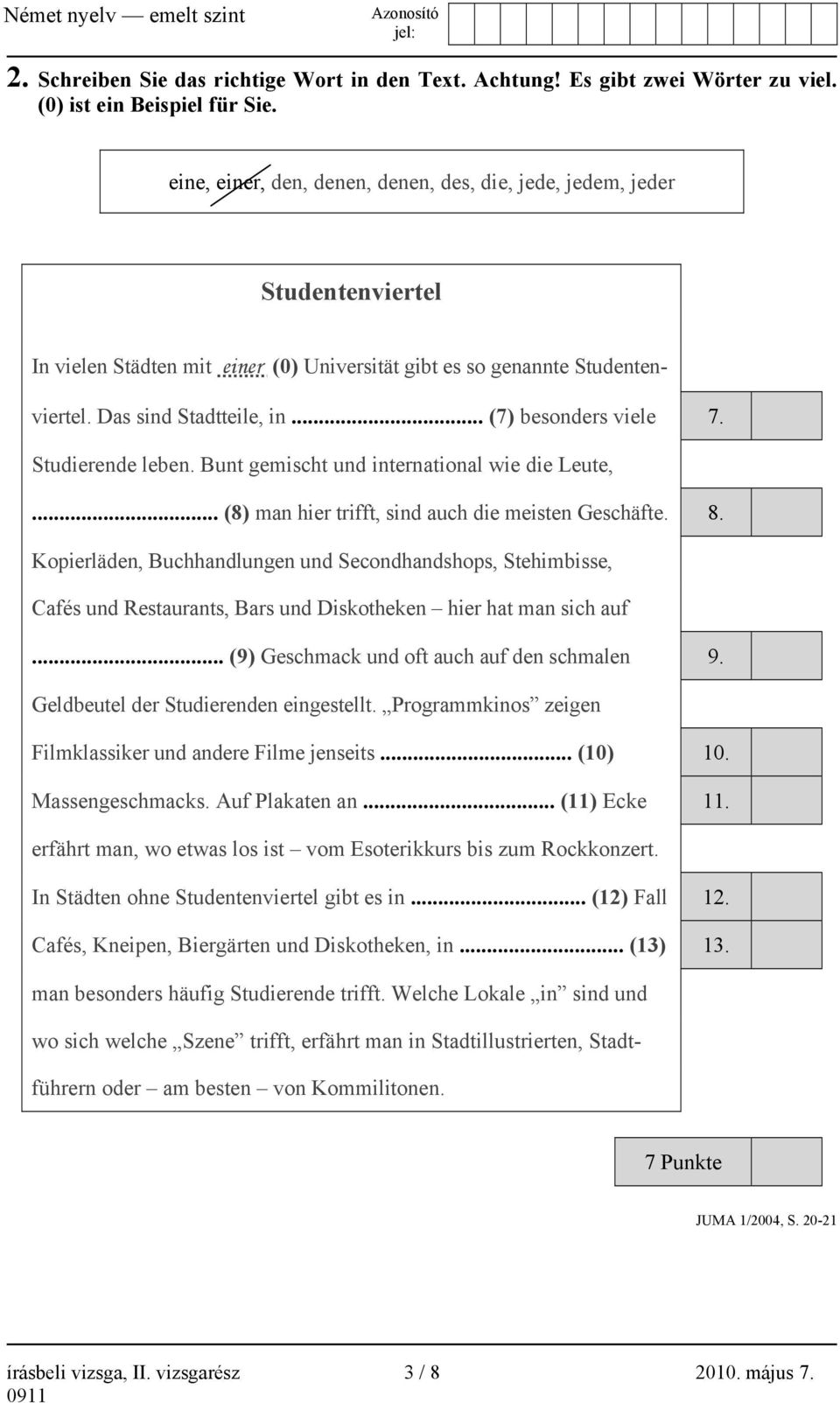 .. (7) besonders viele 7. Studierende leben. Bunt gemischt und international wie die Leute,... (8) man hier trifft, sind auch die meisten Geschäfte. 8.