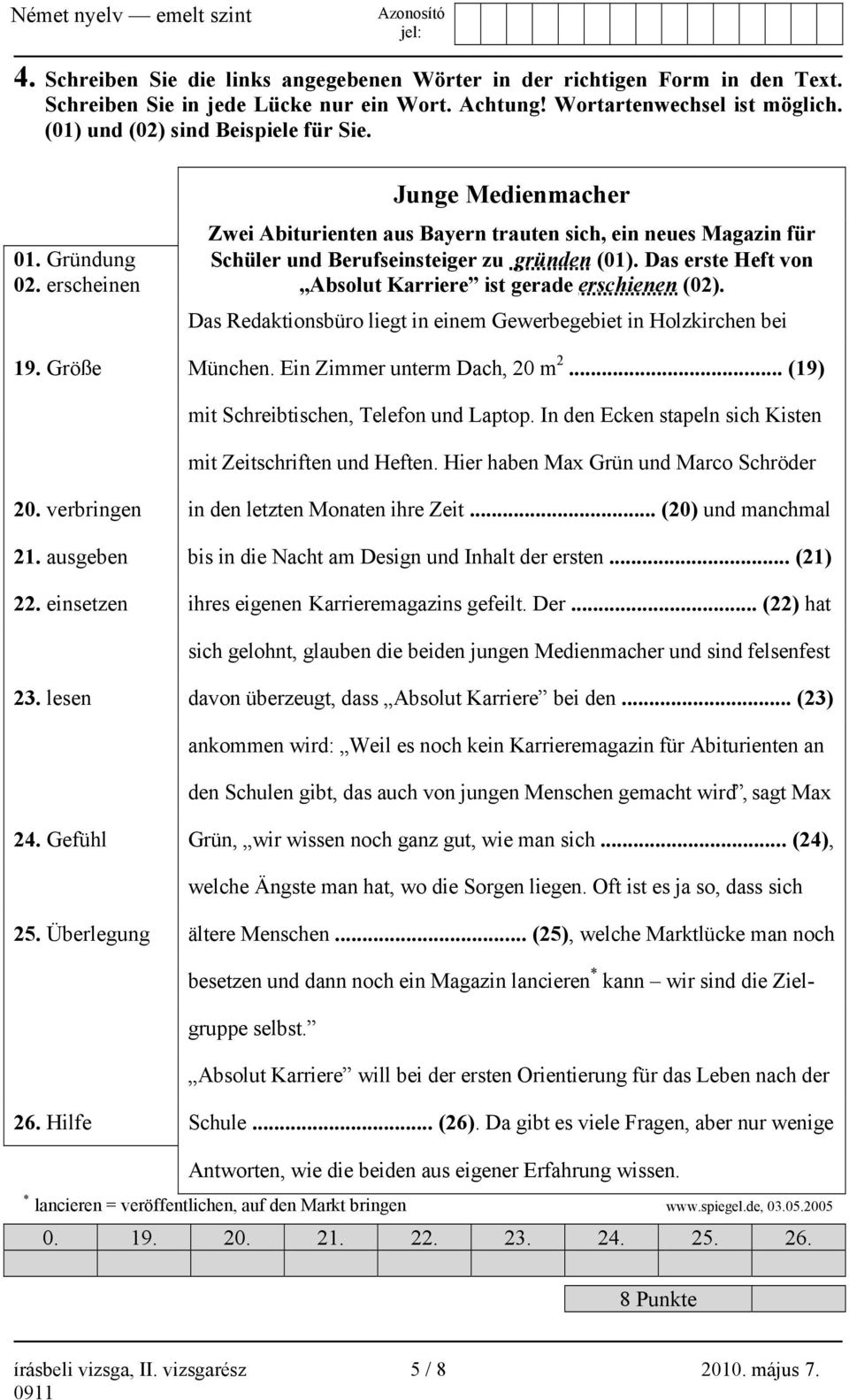 erscheinen Absolut Karriere ist gerade erschienen (02). Das Redaktionsbüro liegt in einem Gewerbegebiet in Holzkirchen bei 19. Größe München. Ein Zimmer unterm Dach, 20 m 2.