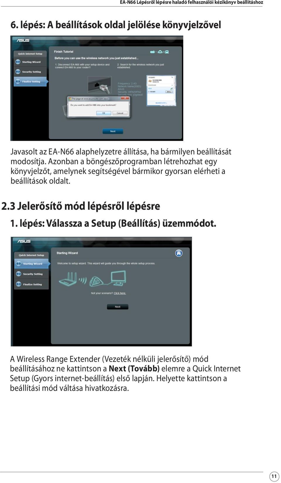 3 Jelerősítő mód lépésről lépésre 1. lépés: Válassza a Setup (Beállítás) üzemmódot.