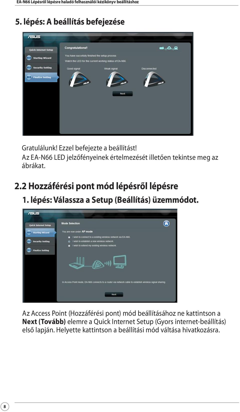 2 Hozzáférési pont mód lépésről lépésre 1. lépés: Válassza a Setup (Beállítás) üzemmódot.