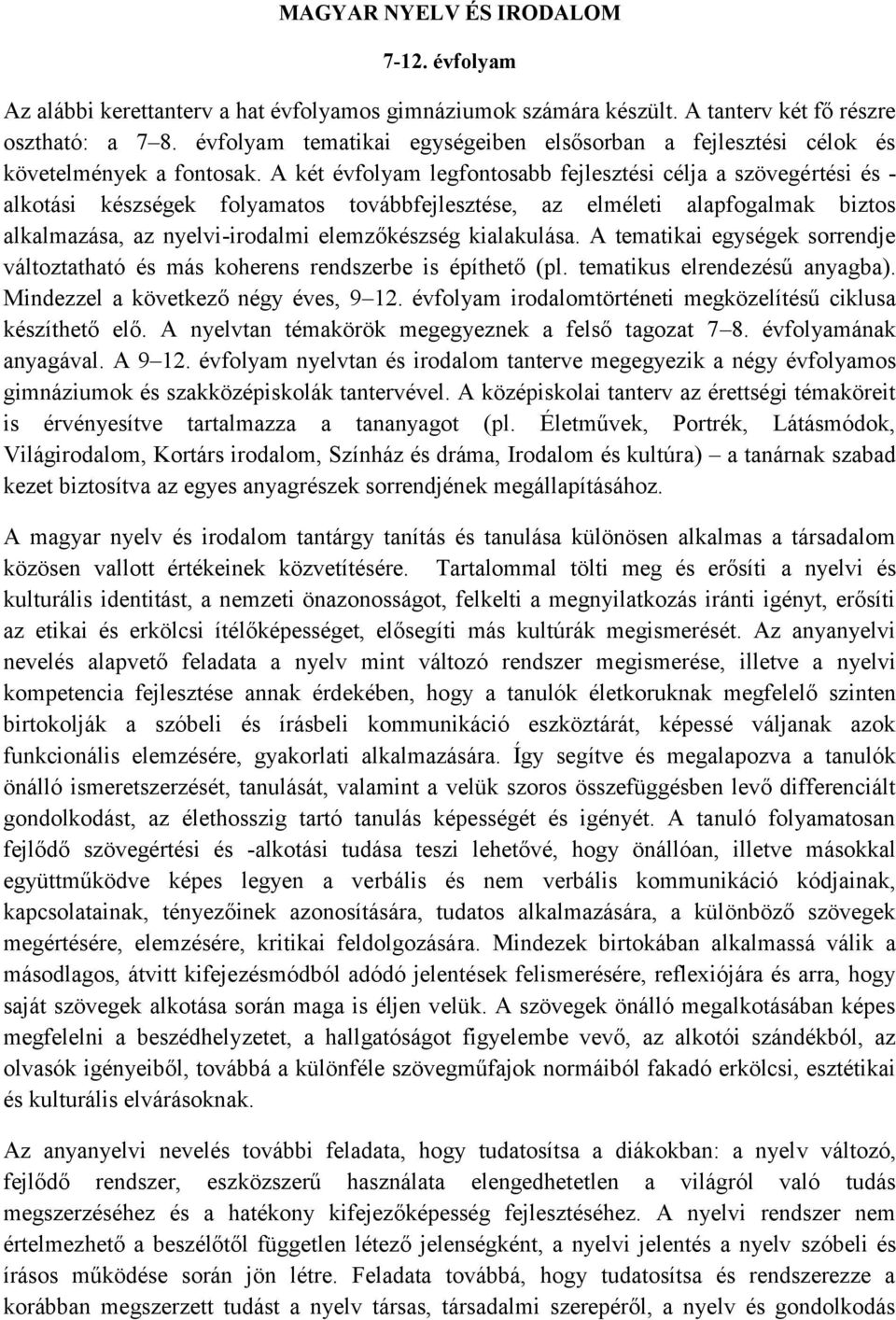 A két évfolyam legfontosabb fejlesztési célja a szövegértési és - alkotási készségek folyamatos továbbfejlesztése, az elméleti alap biztos alkalmazása, az nyelvi-irodalmi elemzőkészség kialakulása.