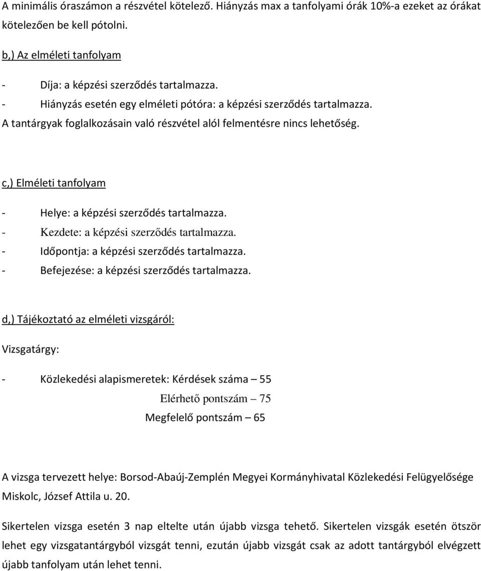 c,) Elméleti tanfolyam - Helye: a képzési szerződés tartalmazza. - Kezdete: a képzési szerződés tartalmazza. - Időpontja: a képzési szerződés tartalmazza.