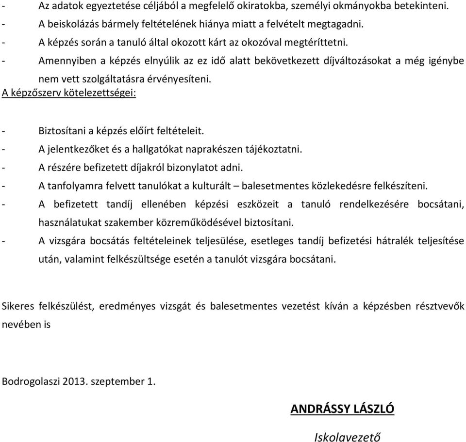 - Amennyiben a képzés elnyúlik az ez idő alatt bekövetkezett díjváltozásokat a még igénybe nem vett szolgáltatásra érvényesíteni.