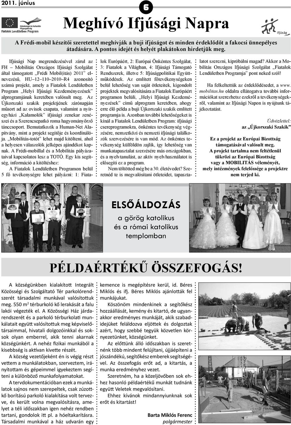 Ifjúsági Nap megrendezésével zárul az FH Mobilitás Országos Ifjúsági Szolgálat által támogatott Frédi Mobil(itás) 2011 elne vezésű, HU 12 110 2010 R4 azonosító sz ámú projekt, amely a Fiatalok