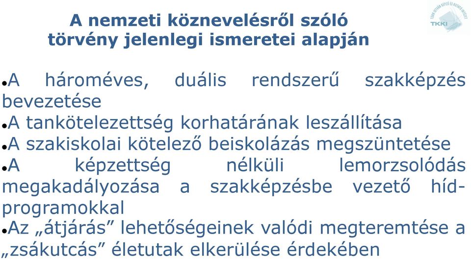 beiskolázás megszüntetése A képzettség nélküli lemorzsolódás megakadályozása a szakképzésbe