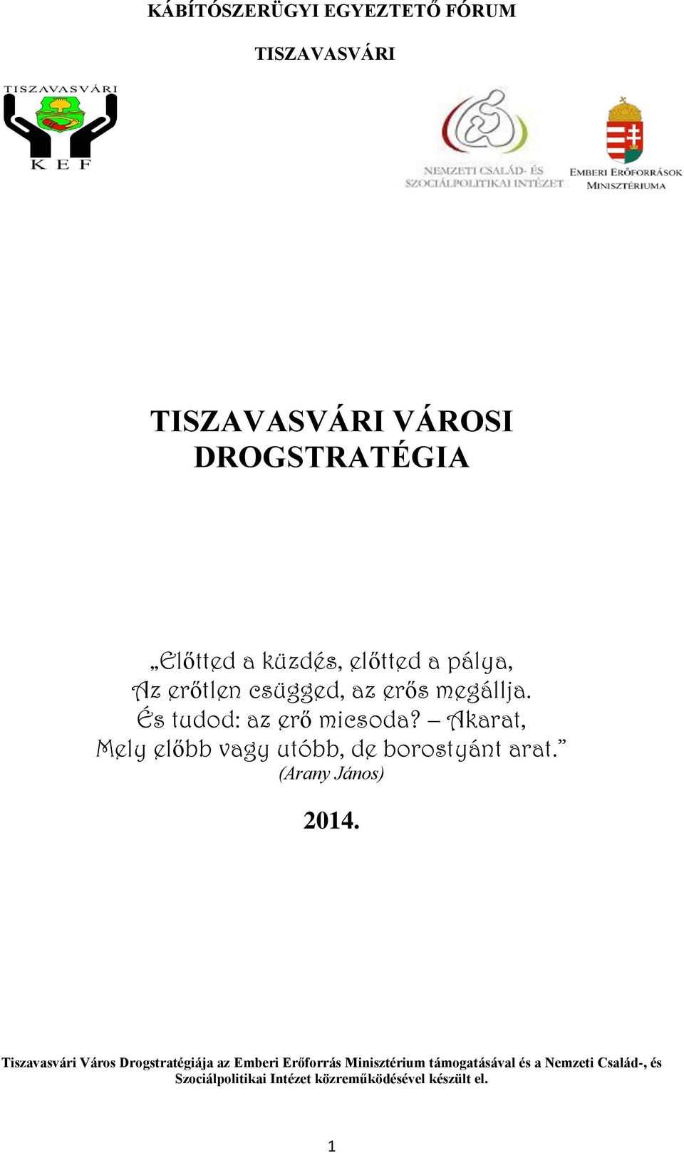 Akarat, Mely előbb vagy utóbb, de borostyánt arat. (Arany János) 2014.