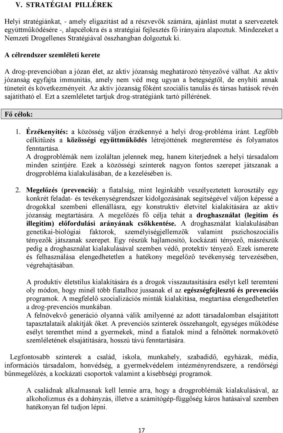 Az aktív józanság egyfajta immunitás, amely nem véd meg ugyan a betegségtől, de enyhíti annak tüneteit és következményeit.