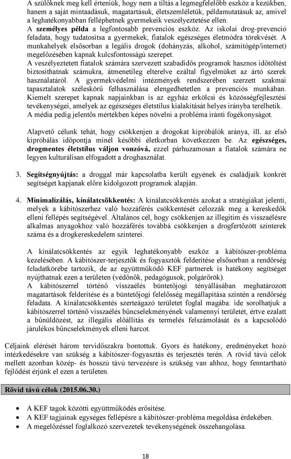 Az iskolai drog-prevenció feladata, hogy tudatosítsa a gyermekek, fiatalok egészséges életmódra törekvését.