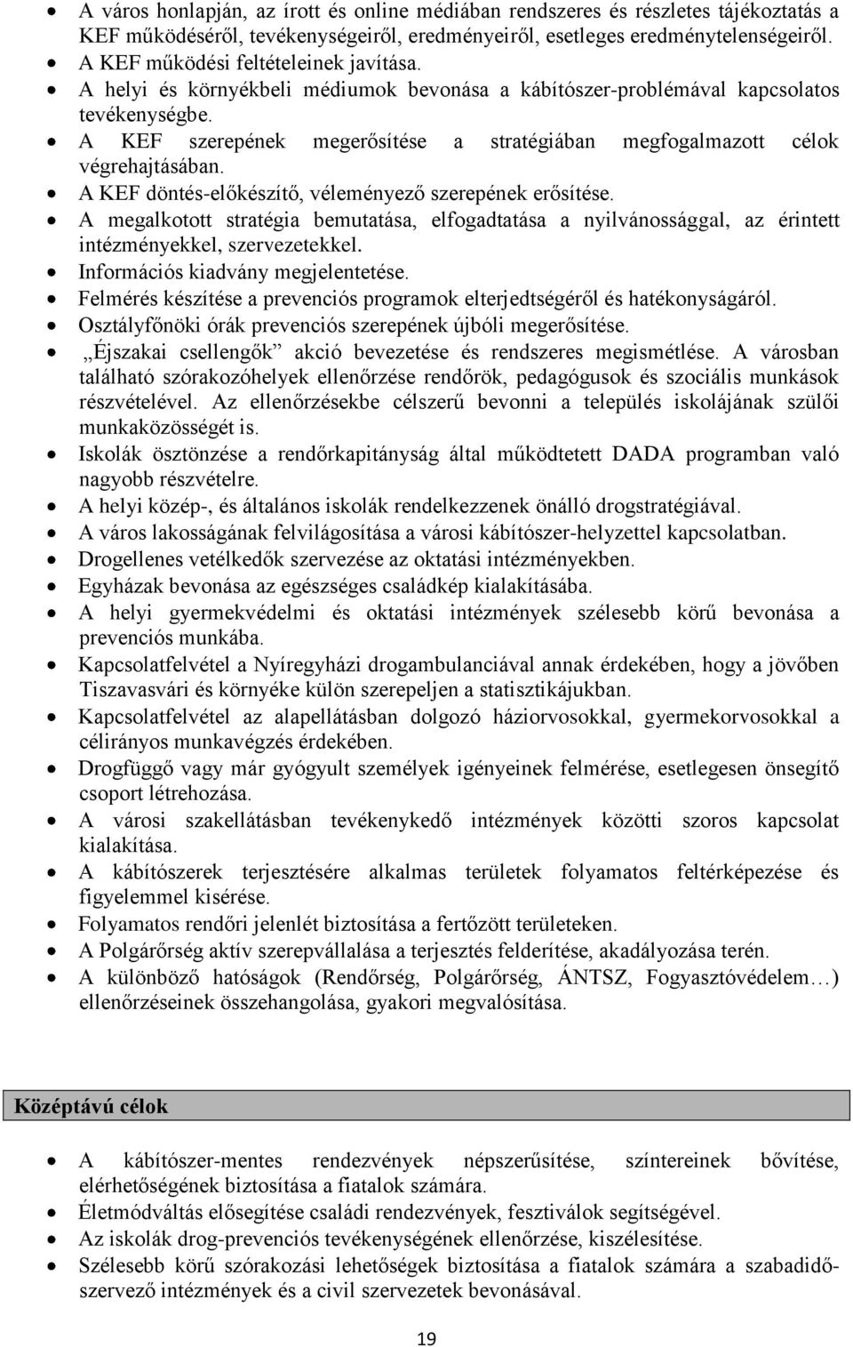 A KEF szerepének megerősítése a stratégiában megfogalmazott célok végrehajtásában. A KEF döntés-előkészítő, véleményező szerepének erősítése.