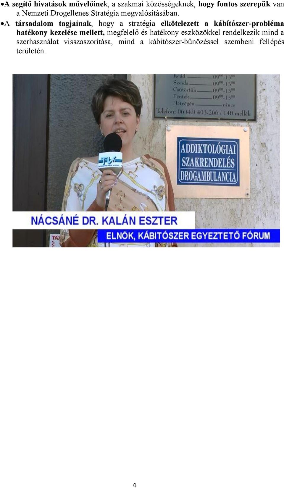 A társadalom tagjainak, hogy a stratégia elkötelezett a kábítószer-probléma hatékony kezelése