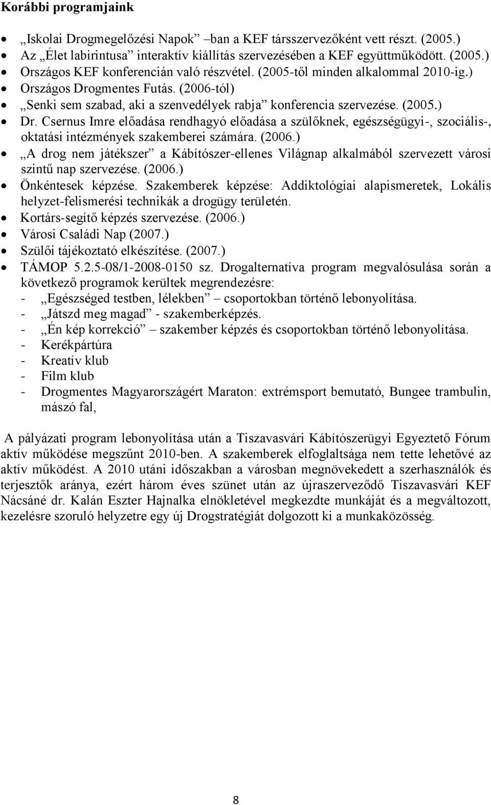 Csernus Imre előadása rendhagyó előadása a szülőknek, egészségügyi-, szociális-, oktatási intézmények szakemberei számára. (2006.