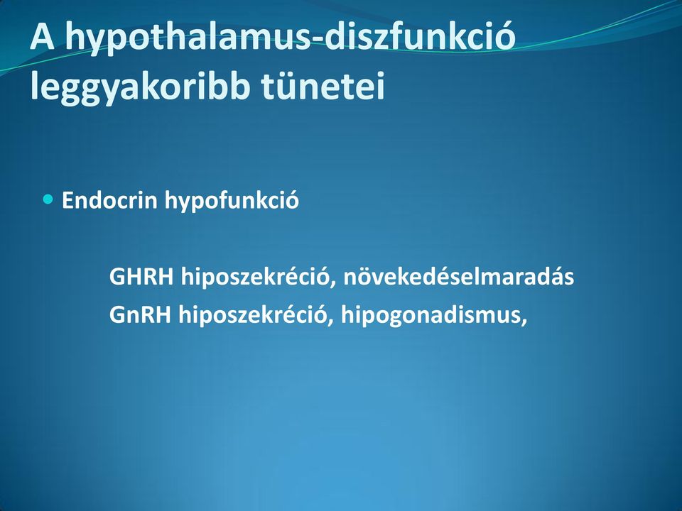 hypofunkció GHRH hiposzekréció,