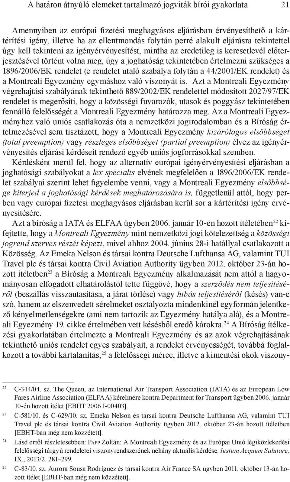 1896/2006/EK rendelet (e rendelet utaló szabálya folytán a 44/2001/EK rendelet) és a Montreali Egyezmény egymáshoz való viszonyát is.