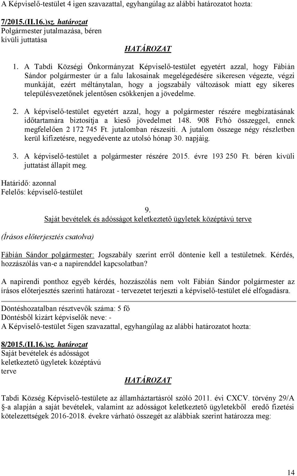 jogszabály változások miatt egy sikeres településvezetőnek jelentősen csökkenjen a jövedelme. 2.